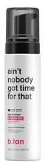 B.Tan Express Mousse Autoabbronzante Ain't Nobody Got Time For That